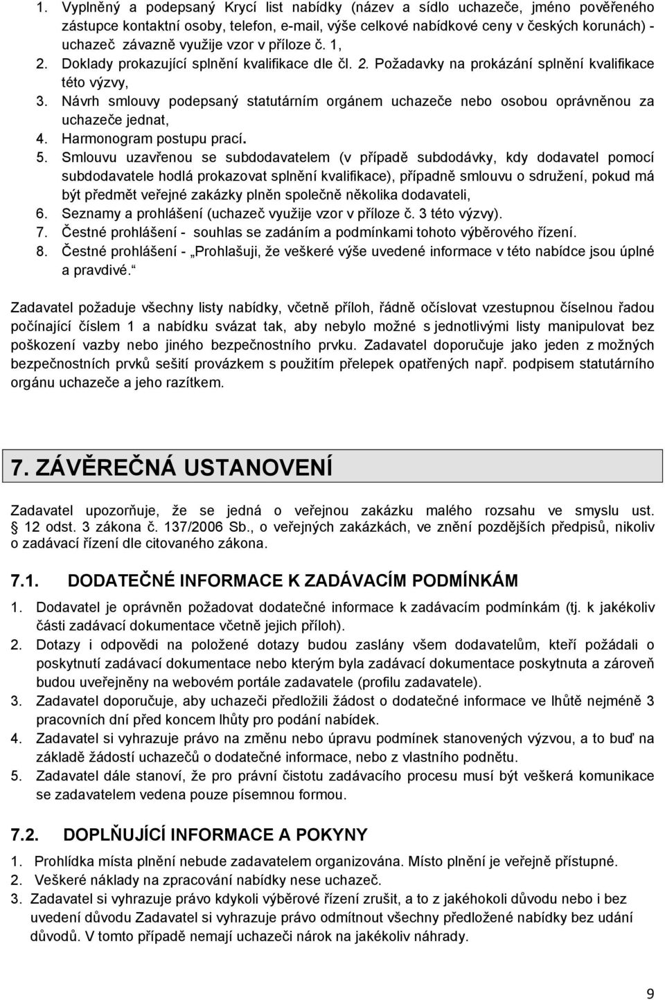 Návrh smlouvy podepsaný statutárním orgánem uchazeče nebo osobou oprávněnou za uchazeče jednat, 4. Harmonogram postupu prací. 5.