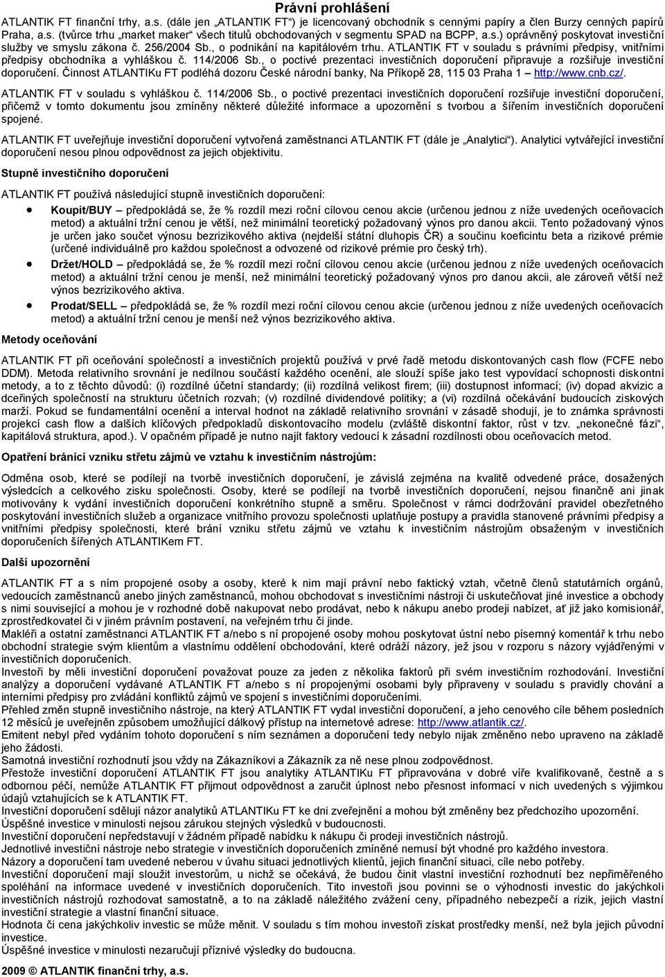 114/2006 Sb., o poctivé prezentaci investičních doporučení připravuje a rozšiřuje investiční doporučení.