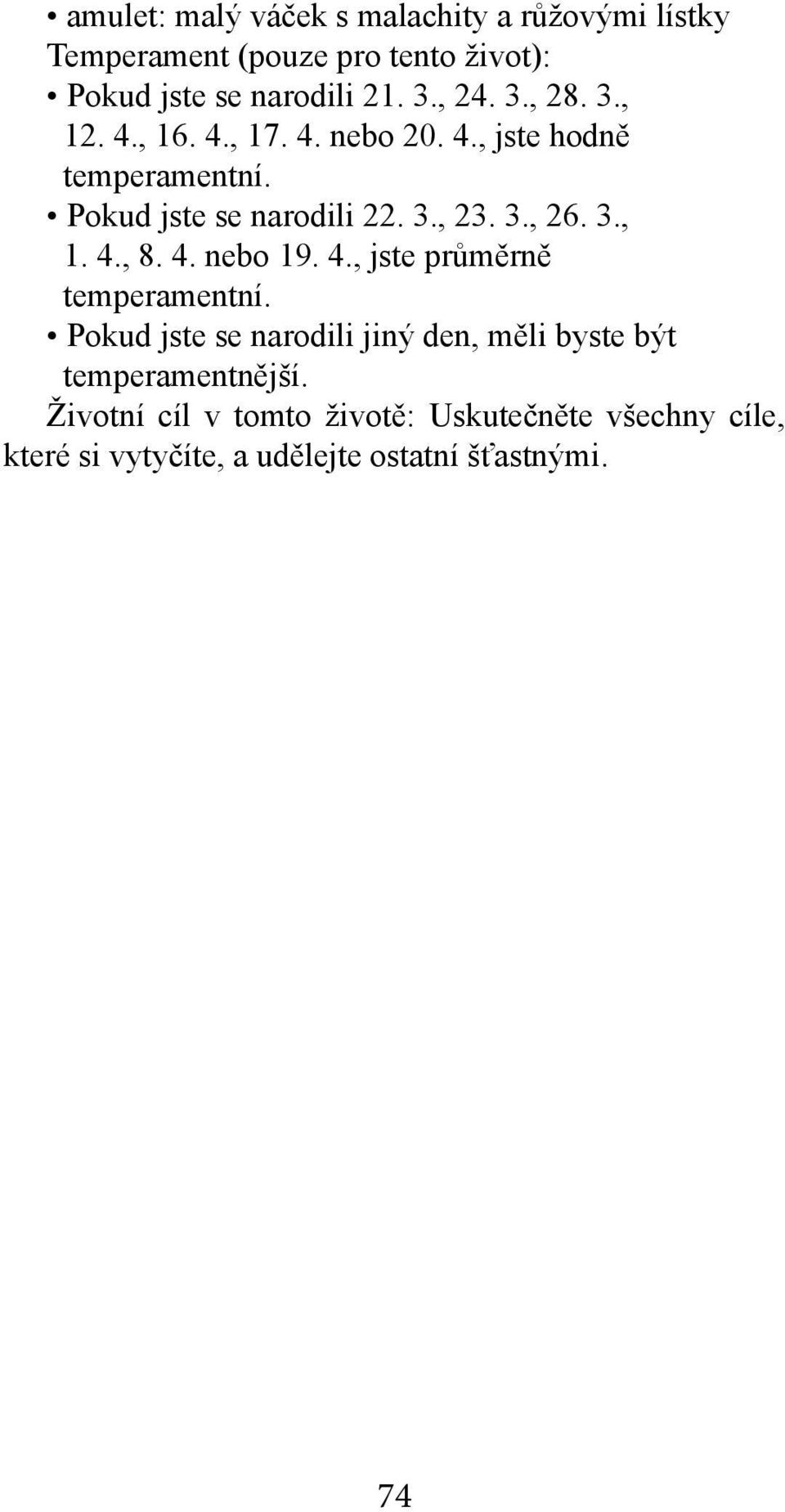 3., 1. 4., 8. 4. nebo 19. 4., jste průměrně Pokud jste se narodili jiný den, měli byste být temperamentnější.