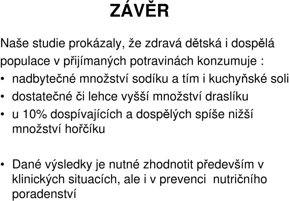 množství draslíku u 10% dospívajících a dospělých spíše nižší množství hořčíku Dané