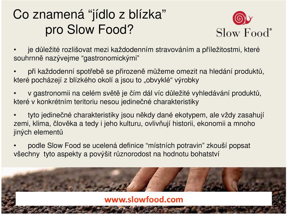 produktů, které pocházejí z blízkého okolí a jsou to obvyklé výrobky v gastronomii na celém světě je čím dál víc důležité vyhledávání produktů, které v konkrétním teritoriu nesou