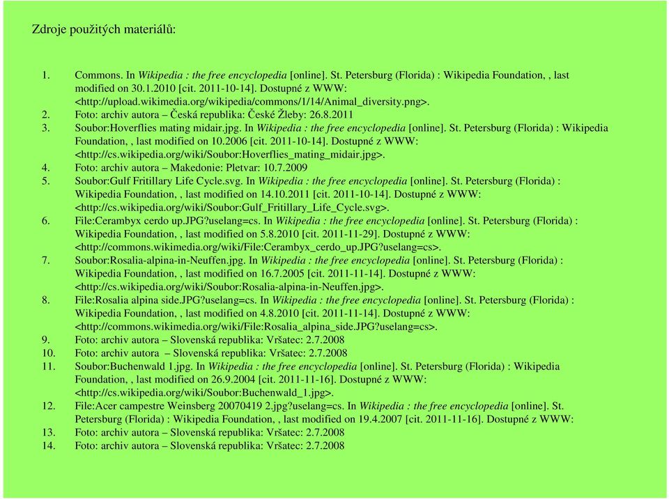 In Wikipedia : the free encyclopedia [online]. St. Petersburg (Florida) : Wikipedia Foundation,, last modified on 10.2006 [cit. 2011-10-14]. Dostupné z WWW: <http://cs.wikipedia.