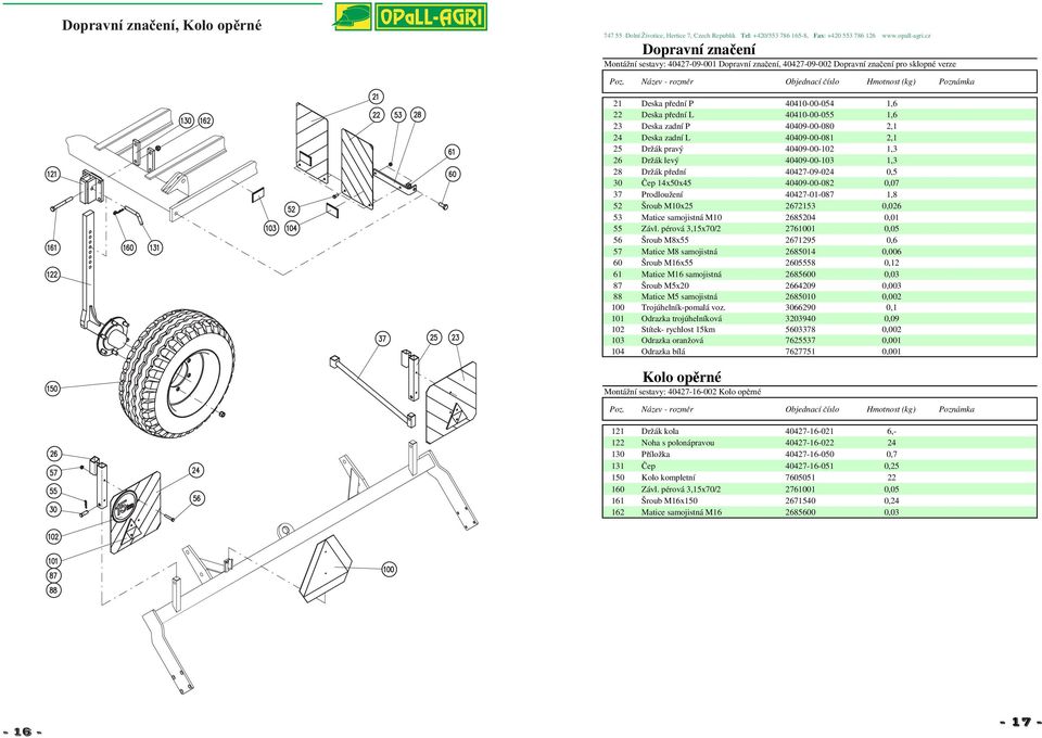 40409-00-082 0,07 37 Prodloužení 40427-01-087 1,8 52 Šroub M10x25 2672153 0,026 53 Matice samojistná M10 2685204 0,01 55 Závl.