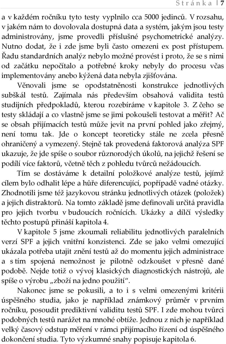 Nutno dodat, že i zde jsme byli často omezeni ex post přístupem.