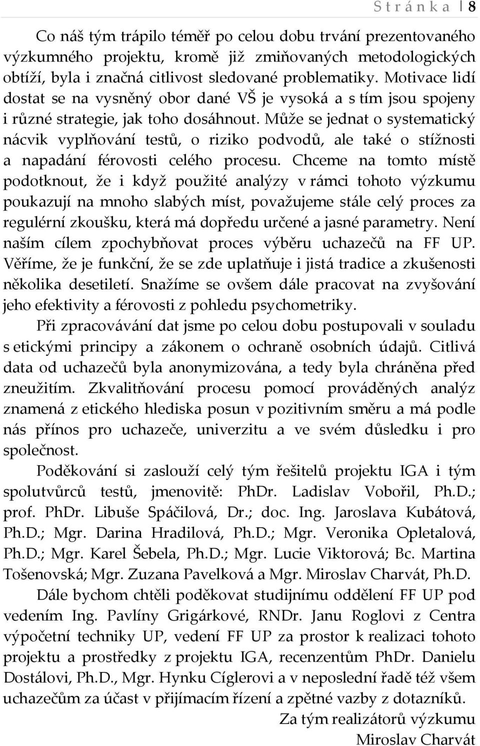 Může se jednat o systematický nácvik vyplňování testů, o riziko podvodů, ale také o stížnosti a napadání férovosti celého procesu.
