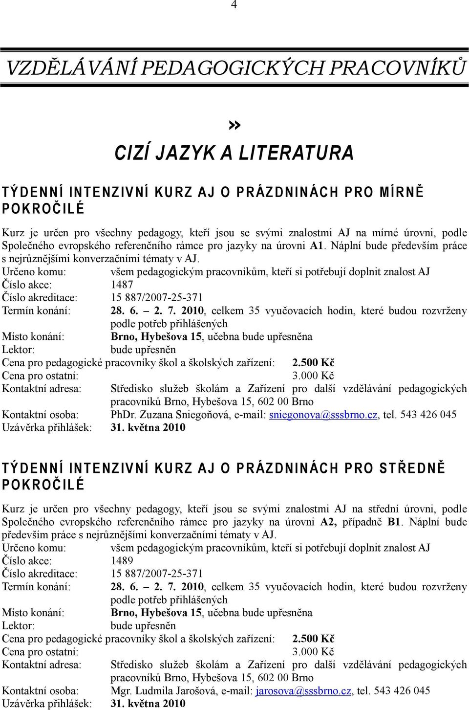 Náplní bude především práce s nejrůznějšími konverzačními tématy v AJ.