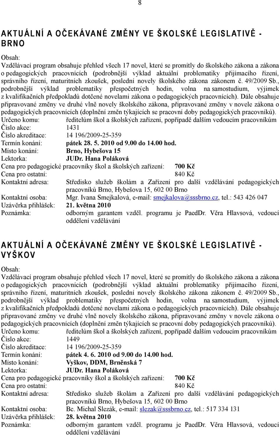 , podrobnější výklad problematiky přespočetných hodin, volna na samostudium, výjimek z kvalifikačních předpokladů dotčené novelami zákona o pedagogických pracovnících).