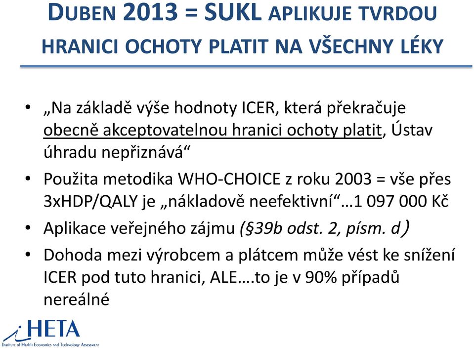 roku 2003 = vše přes 3xHDP/QALY je nákladově neefektivní 1 097 000 Kč Aplikace veřejného zájmu ( 39b odst.