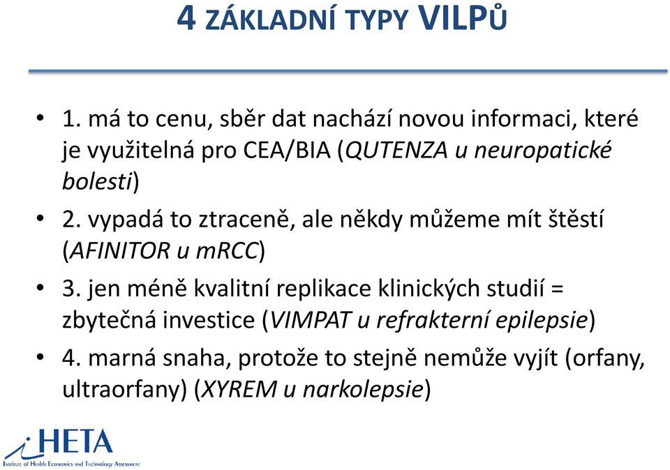 neuropatické bolesti) 2. vypadá to ztraceně, ale někdy můžeme mít štěstí (AFINITOR u mrcc) 3.