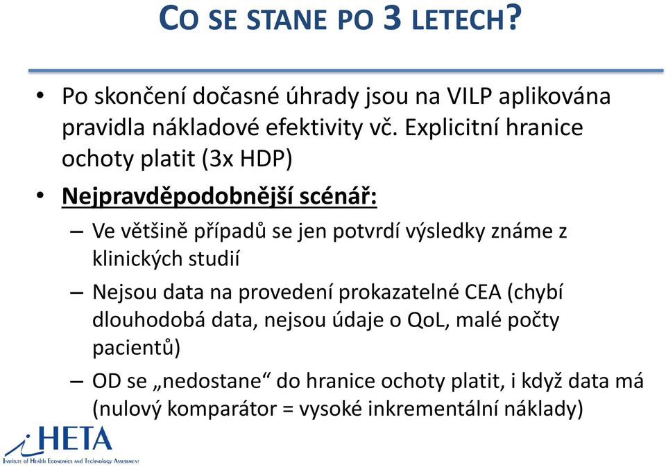 známe z klinických studií Nejsou data na provedení prokazatelné CEA (chybí dlouhodobá data, nejsou údaje o QoL,