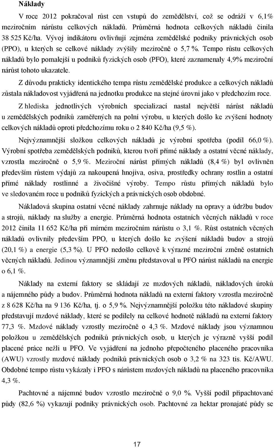 Tempo růstu celkových nákladů bylo pomalejší u podniků fyzických osob (PFO), které zaznamenaly 4,9% meziroční nárůst tohoto ukazatele.