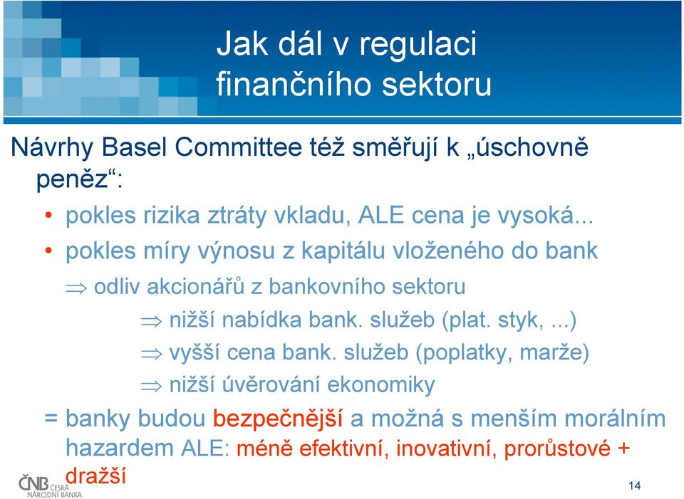 služeb (plat. styk,...) vyšší cena bank.