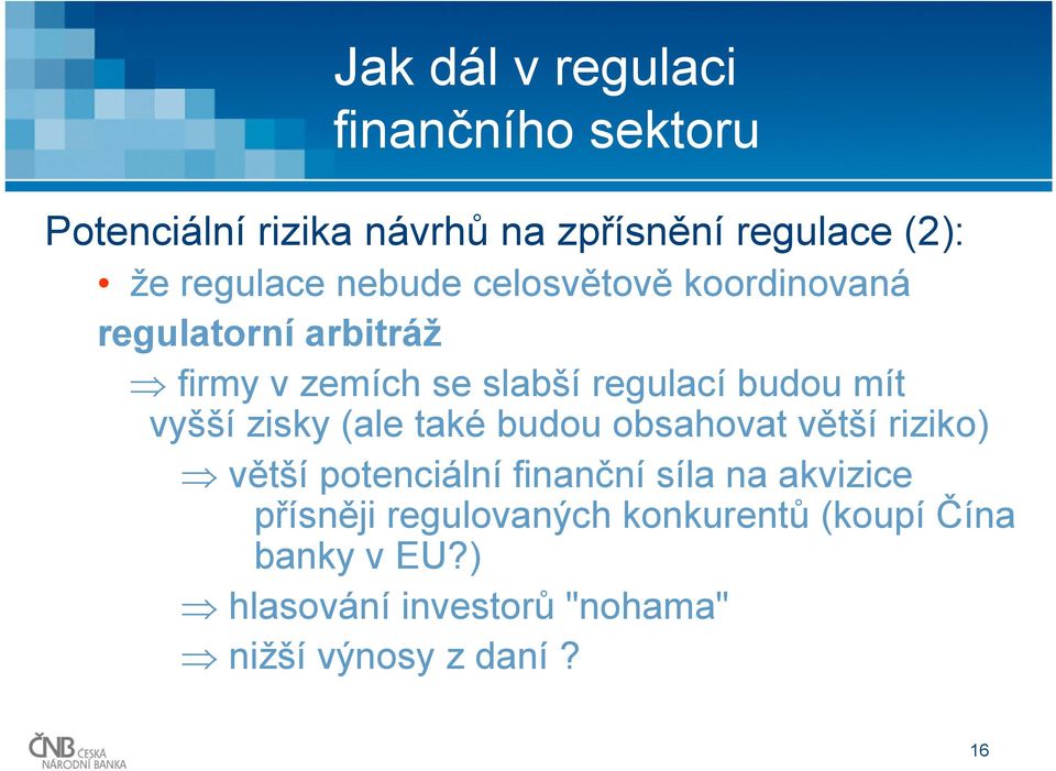 (ale také budou obsahovat větší riziko) větší potenciální finanční síla na akvizice