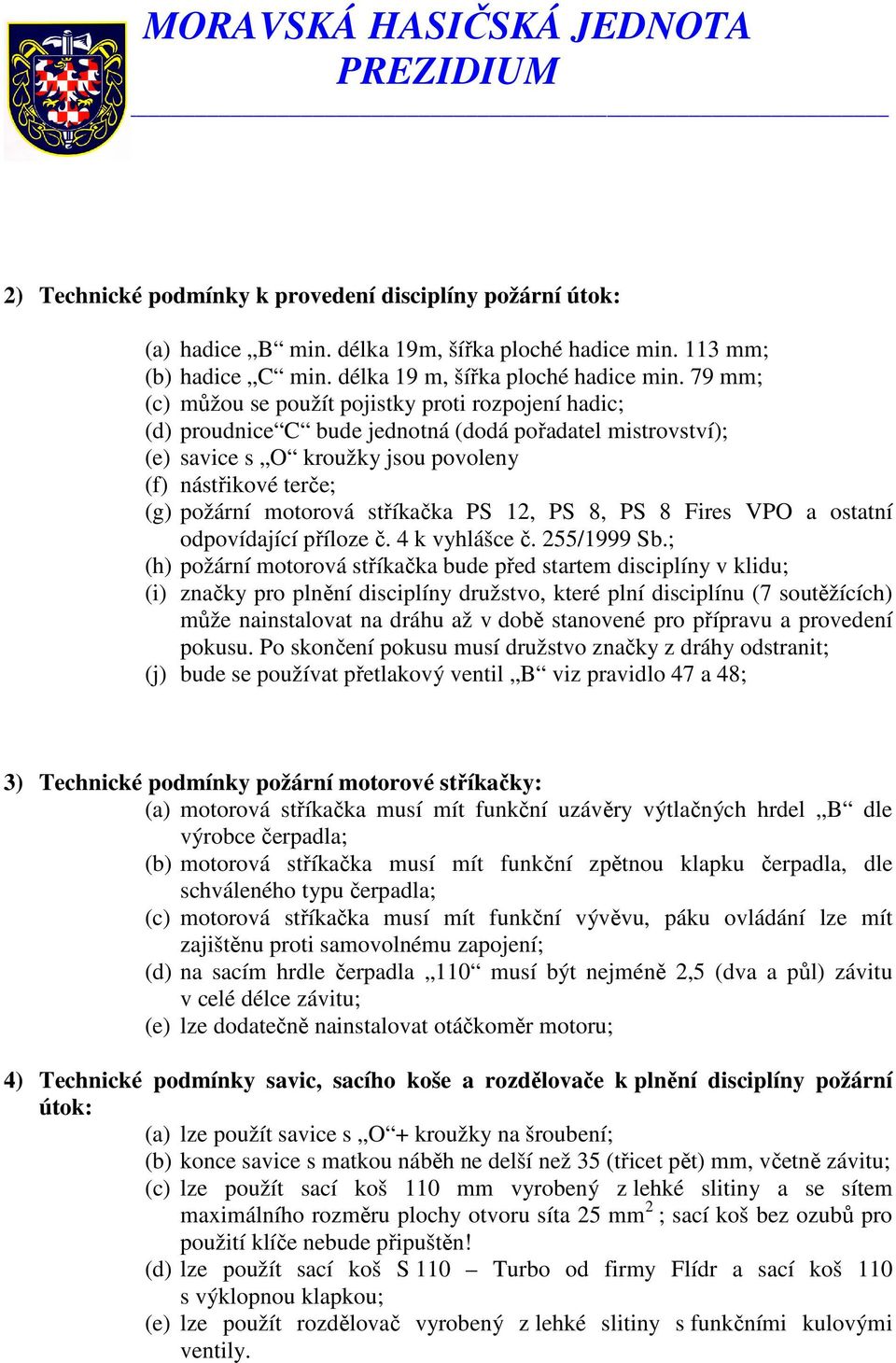 stříkačka PS 12, PS 8, PS 8 Fires VPO a ostatní odpovídající příloze č. 4 k vyhlášce č. 255/1999 Sb.