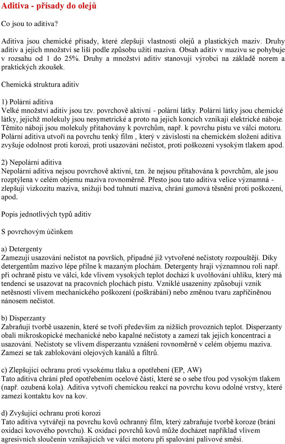 Chemická struktura aditiv 1) Polární aditiva Velké množství aditiv jsou tzv. povrchově aktivní - polární látky.