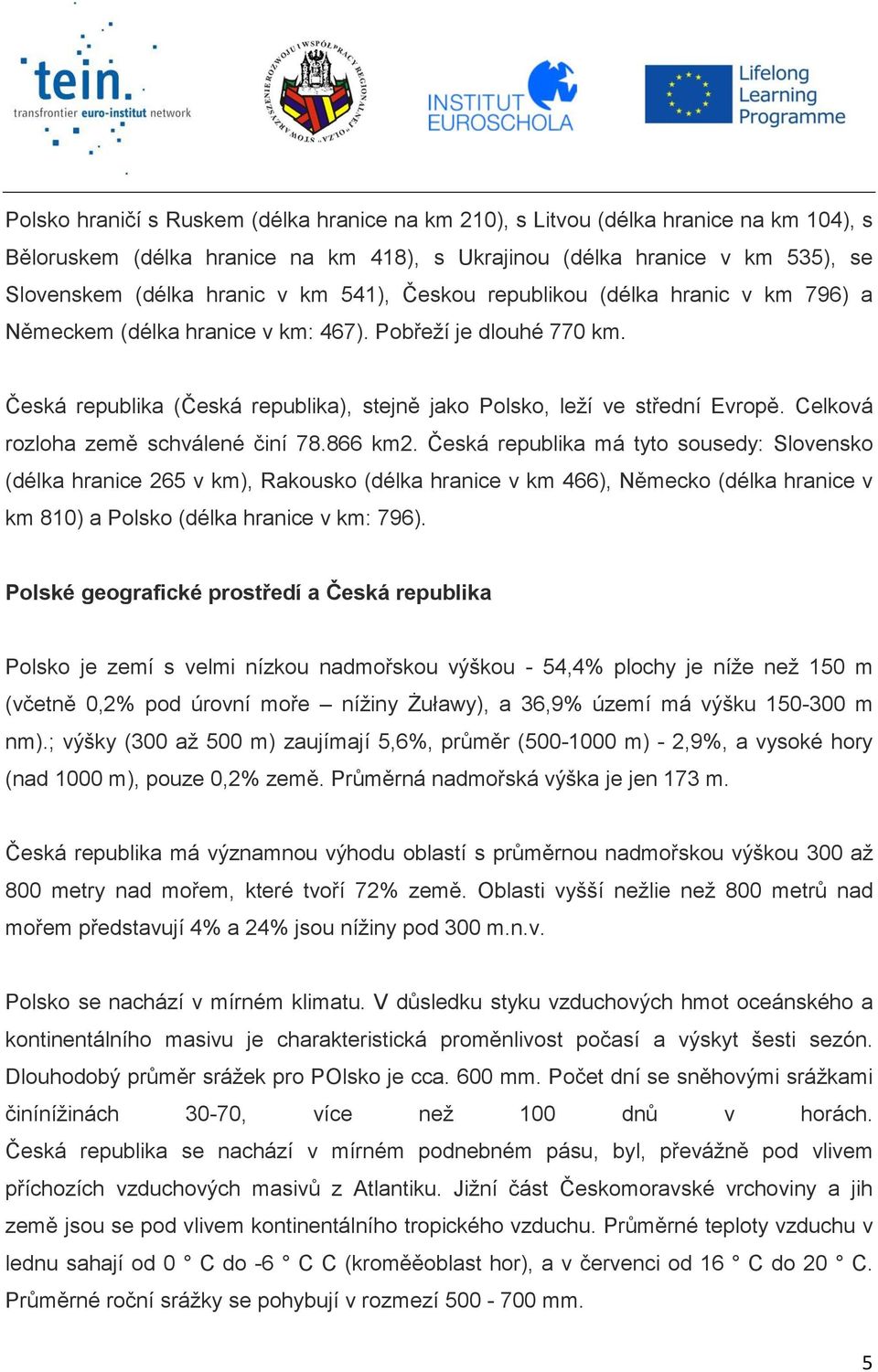 Celková rozloha země schválené činí 78.866 km2.