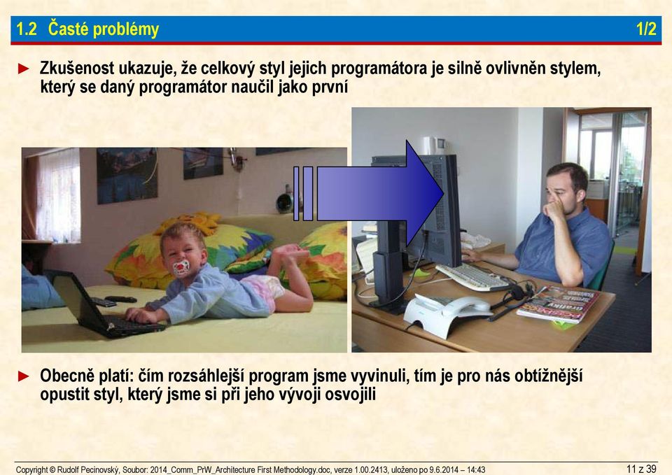 2 Časté problémy 1/2 Zkušenost ukazuje, že celkový styl jejich programátora je silně ovlivněn stylem,