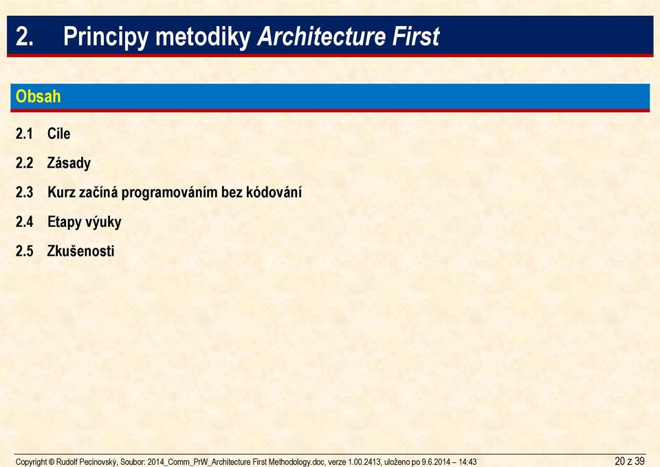 Principy metodiky Architecture First Obsah 2.1 Cíle 2.2 Zásady 2.