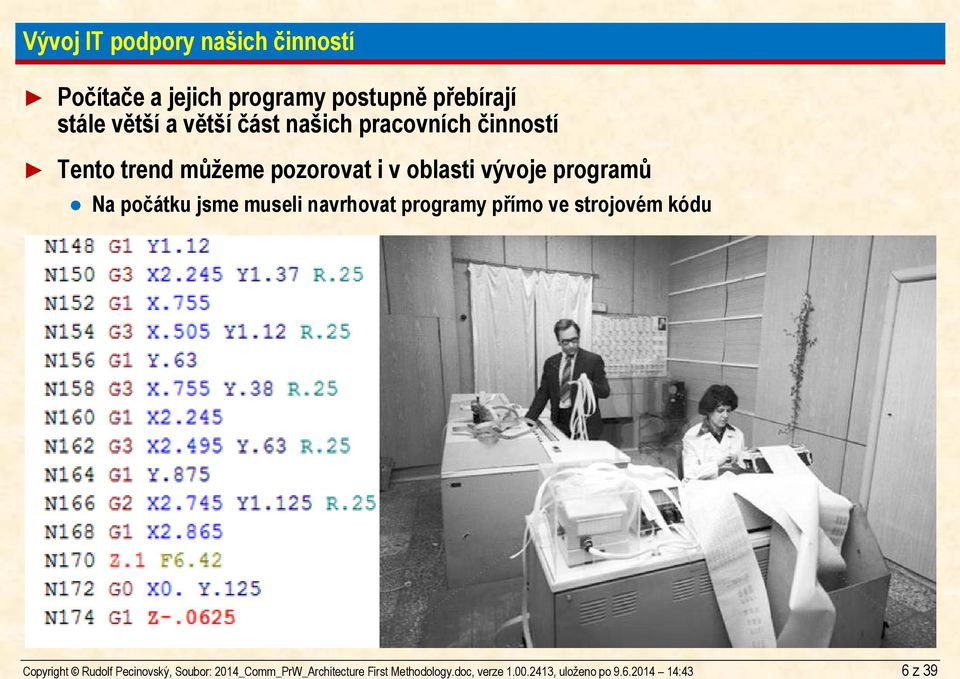 2014 14:43 6 z 39 Vývoj IT podpory našich činností Počítače a jejich programy postupně přebírají