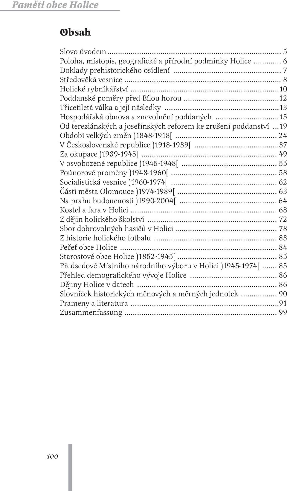 ..19 Období velkých změn (1848-1918)... 24 V Československé republice (1918-1939)...37 Za okupace (1939-1945)... 49 V osvobozené republice (1945-1948)... 55 Poúnorové proměny (1948-1960).