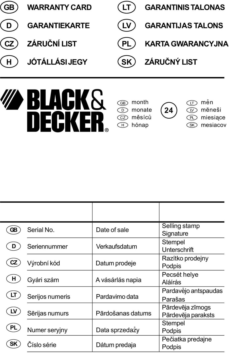 Seriennummer Výrobní kód Gyári szám Serijos numeris Sçrijas numurs Numer seryjny Èíslo série Date of sale Verkaufsdatum Datum prodeje A vásárlás napia Pardavimo