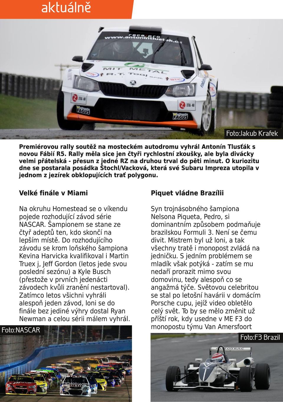 O kuriozitu dne se postarala posádka Štochl/Vacková, která své Subaru Impreza utopila v jednom z jezírek obklopujících trať polygonu.