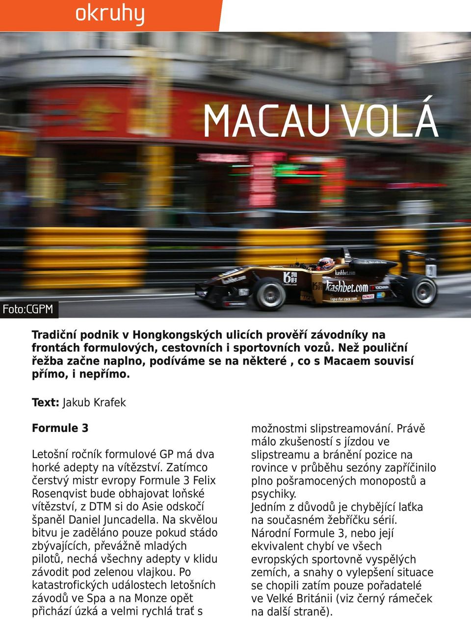 Zatímco čerstvý mistr evropy Formule 3 Felix Rosenqvist bude obhajovat loňské vítězství, z DTM si do Asie odskočí španěl Daniel Juncadella.