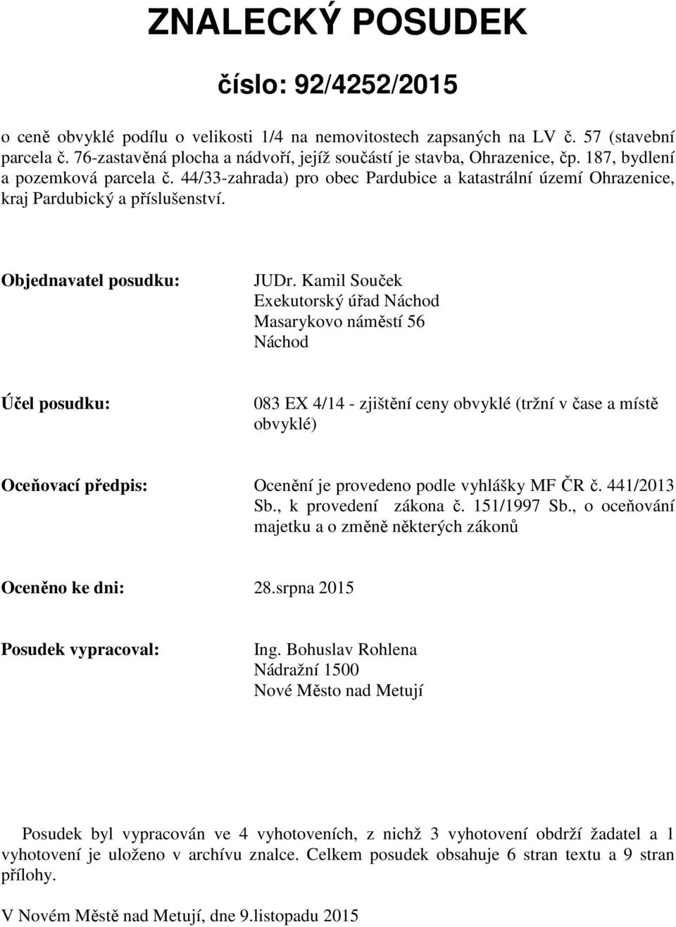 44/33-zahrada) pro obec Pardubice a katastrální území Ohrazenice, kraj Pardubický a příslušenství. Objednavatel posudku: JUDr.