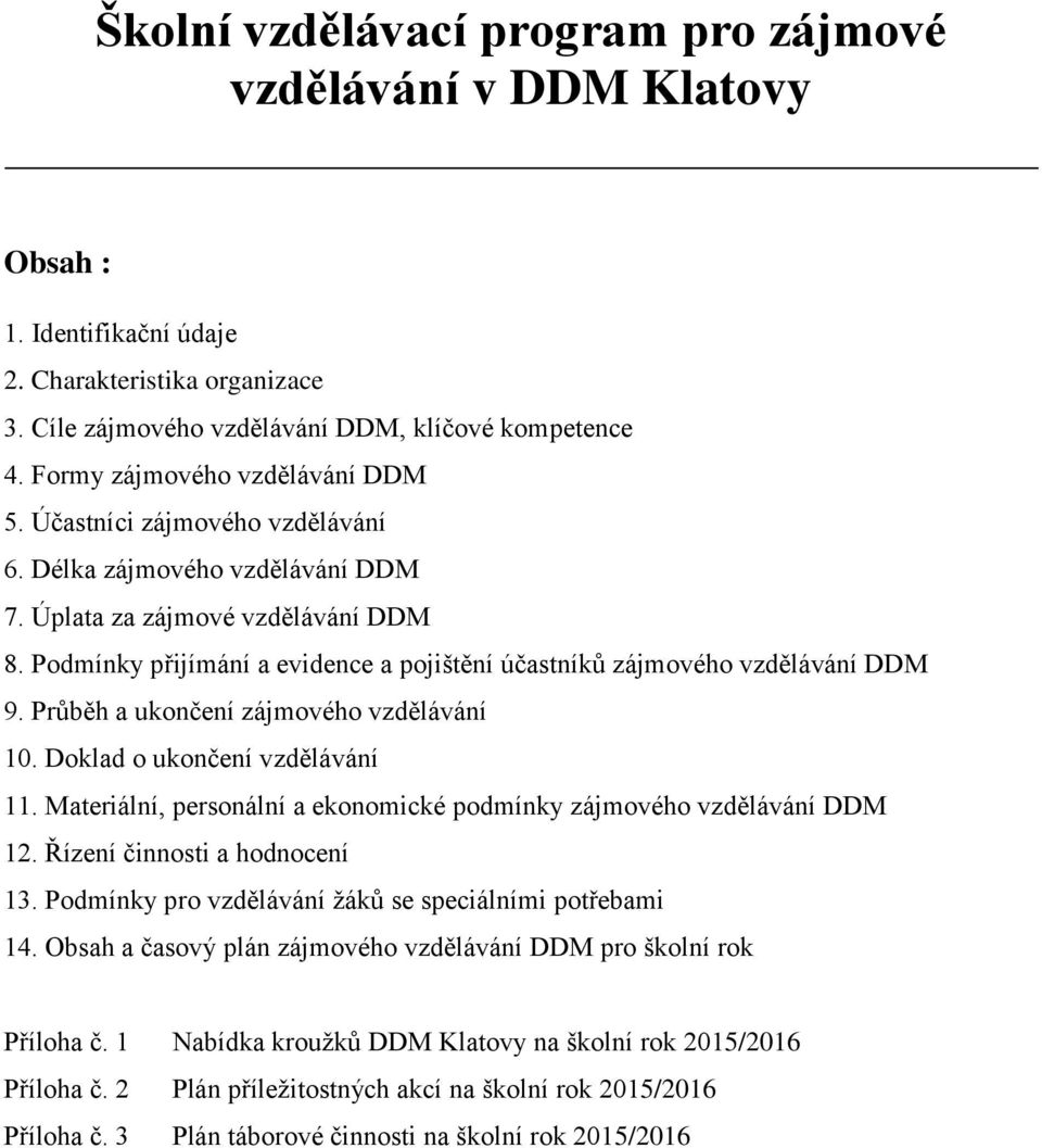 Podmínky přijímání a evidence a pojištění účastníků zájmového vzdělávání DDM 9. Průběh a ukončení zájmového vzdělávání 10. Doklad o ukončení vzdělávání 11.