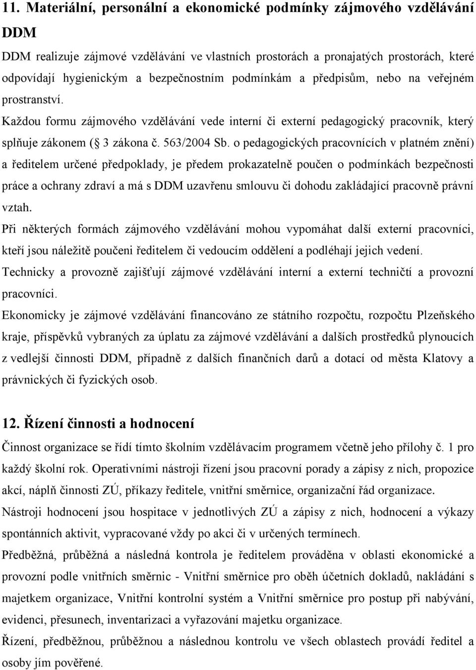 o pedagogických pracovnících v platném znění) a ředitelem určené předpoklady, je předem prokazatelně poučen o podmínkách bezpečnosti práce a ochrany zdraví a má s DDM uzavřenu smlouvu či dohodu