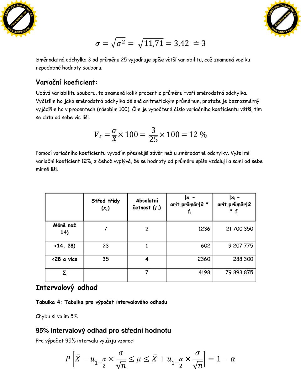 Vyčíslím ho jako směrodatná odchylka dělená aritmetickým průměrem, protože je bezrozměrný vyjádřím ho v procentech (násobím 100).