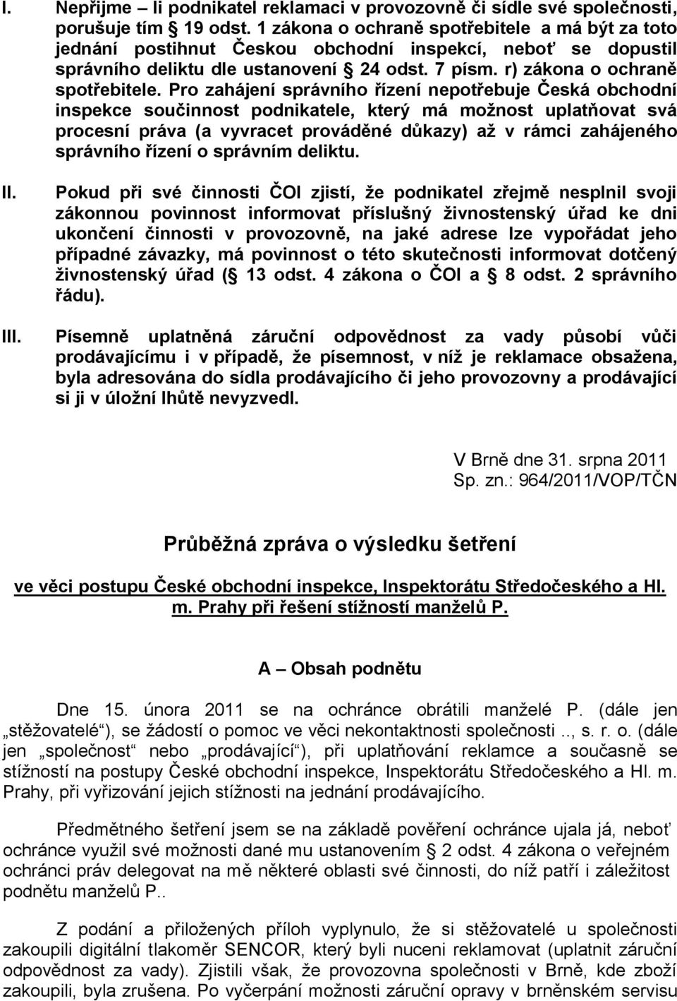 Pro zahájení správního řízení nepotřebuje Česká obchodní inspekce součinnost podnikatele, který má možnost uplatňovat svá procesní práva (a vyvracet prováděné důkazy) až v rámci zahájeného správního