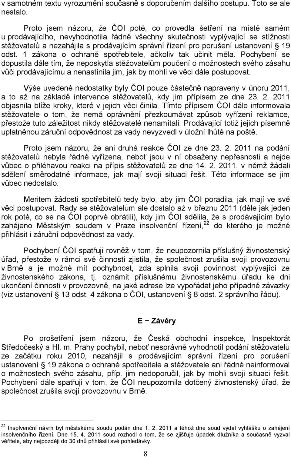 řízení pro porušení ustanovení 19 odst. 1 zákona o ochraně spotřebitele, ačkoliv tak učinit měla.