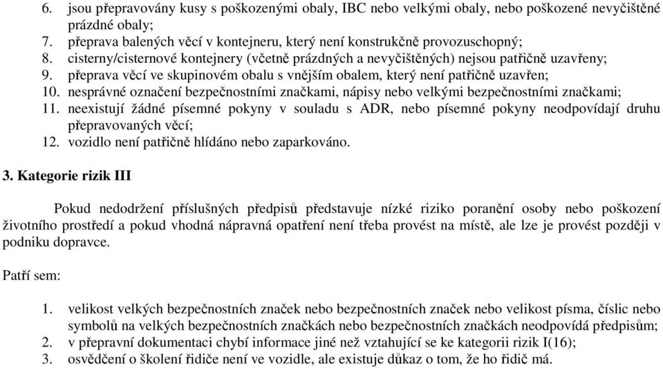 nesprávné označení bezpečnostními značkami, nápisy nebo velkými bezpečnostními značkami; 11.