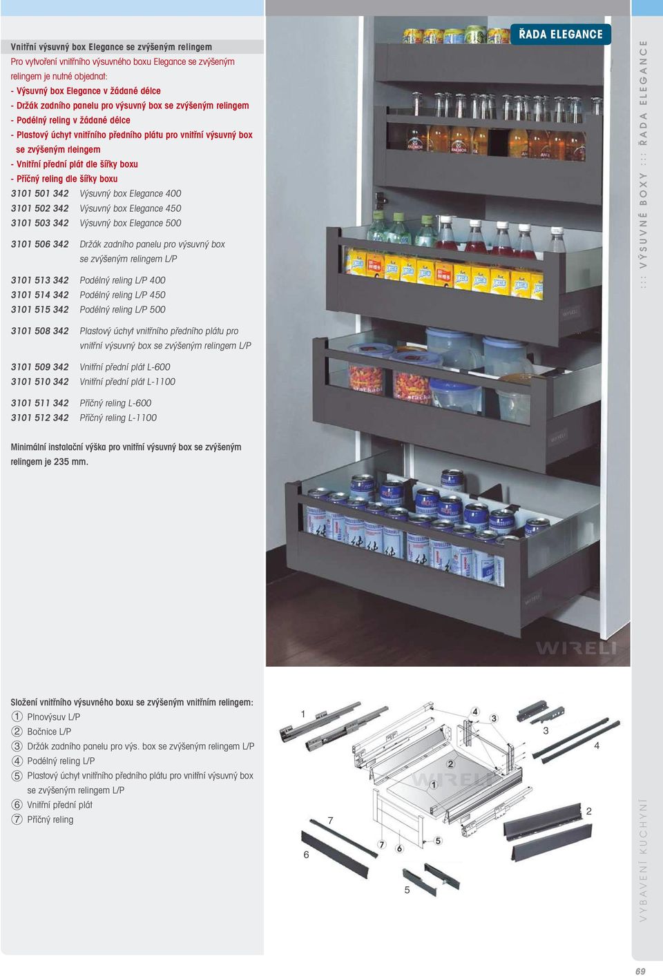 Příčný reling dle šířky boxu 0 0 Výsuvný box Elegance 00 0 0 Výsuvný box Elegance 0 0 0 Výsuvný box Elegance 00 0 06 Držák zadního panelu pro výsuvný box se zvýšeným relingem L/P 0 Podélný reling L/P