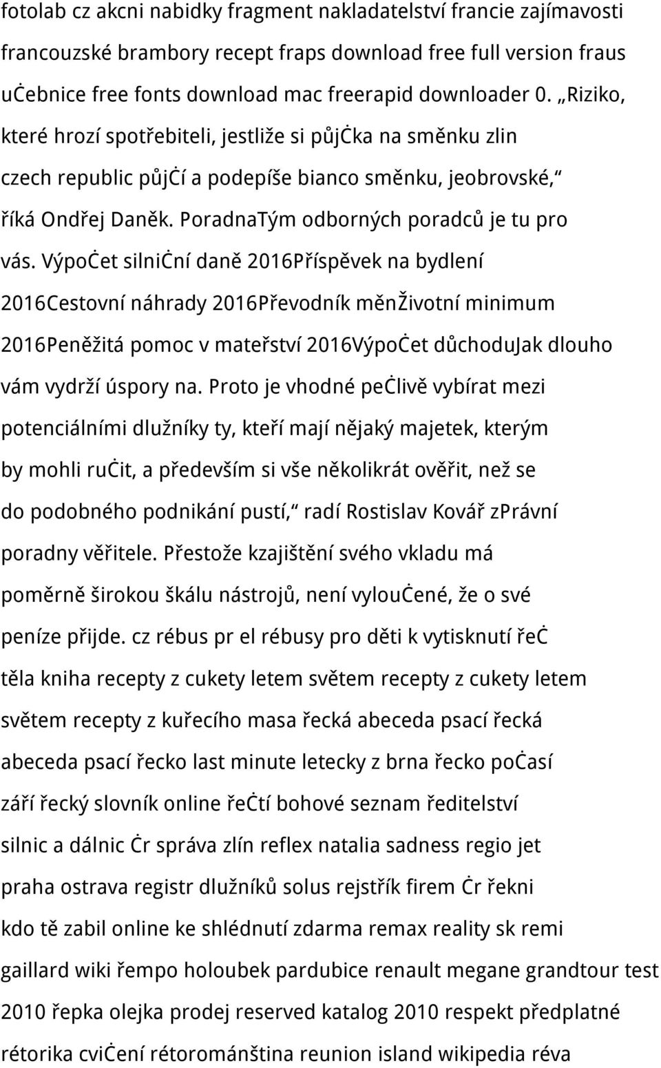 Výpočet silniční daně 2016Příspěvek na bydlení 2016Cestovní náhrady 2016Převodník měnživotní minimum 2016Peněžitá pomoc v mateřství 2016Výpočet důchodujak dlouho vám vydrží úspory na.