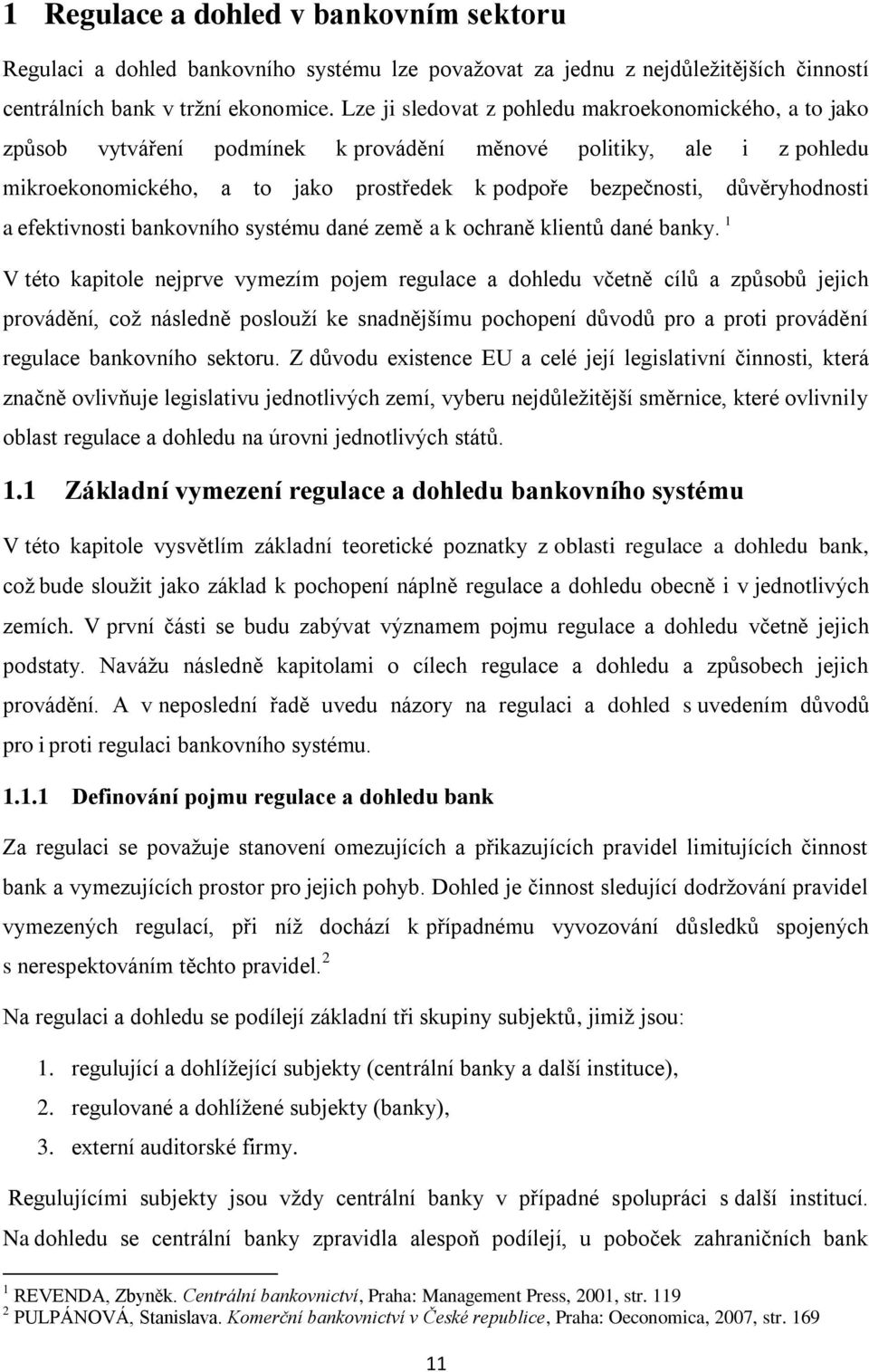 důvěryhodnosti a efektivnosti bankovního systému dané země a k ochraně klientů dané banky.