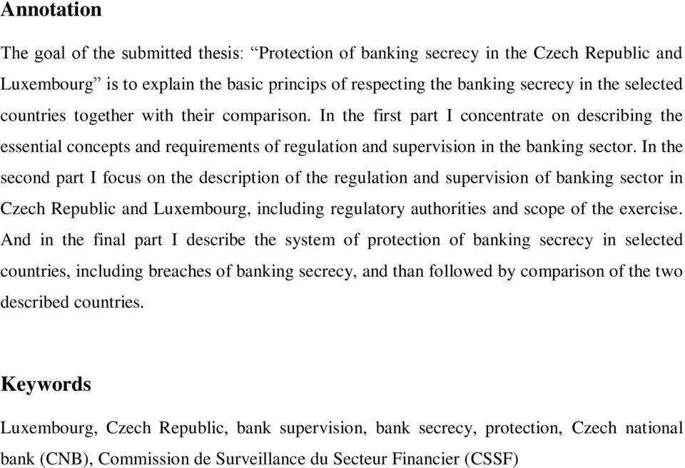 In the second part I focus on the description of the regulation and supervision of banking sector in Czech Republic and Luxembourg, including regulatory authorities and scope of the exercise.
