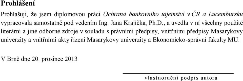 , a uvedla v ní všechny použité literární a jiné odborné zdroje v souladu s právními předpisy, vnitřními