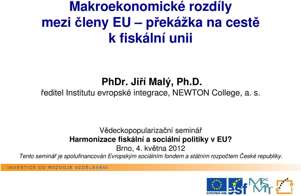Vědeckopopularizační seminář Harmonizace fiskální a sociální politiky v EU? Brno, 4.