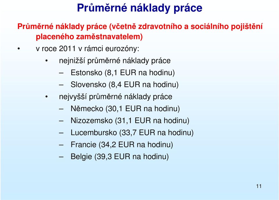 hodinu) Slovensko (8,4 EUR na hodinu) nejvyšší průměrné náklady práce Německo (30,1 EUR na hodinu)