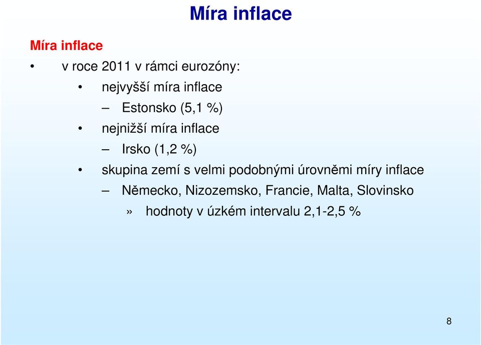 skupina zemí s velmi podobnými úrovněmi míry inflace Německo,