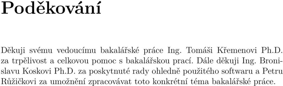 Dále děkuji Ing. Bronislavu Koskovi Ph.D. za poskytnuté rady ohledně