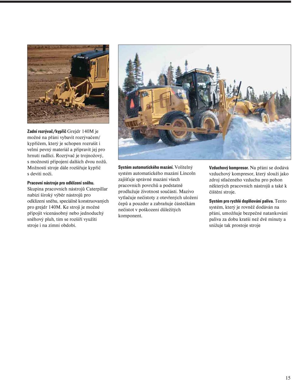 Skupina pracovních nástrojů Caterpillar nabízí široký výběr nástrojů pro odklízení sněhu, speciálně konstruovaných pro grejdr 140M.