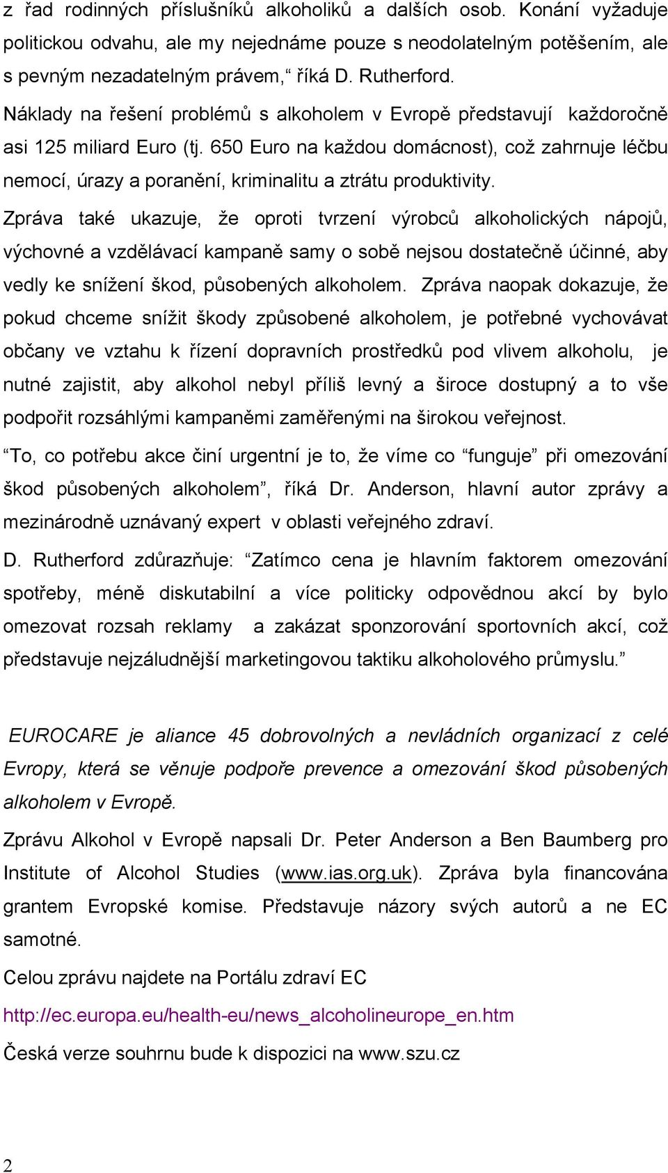 650 Euro na každou domácnost), což zahrnuje léčbu nemocí, úrazy a poranění, kriminalitu a ztrátu produktivity.