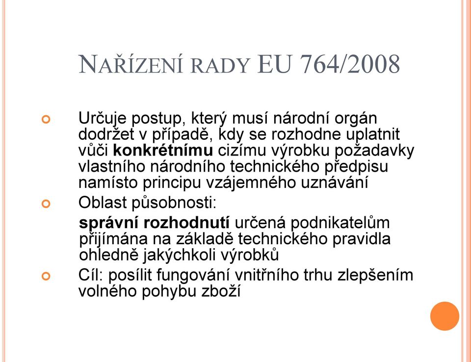 principu vzájemného uznávání Oblast působnosti: správní rozhodnutí určená podnikatelům přijímána na