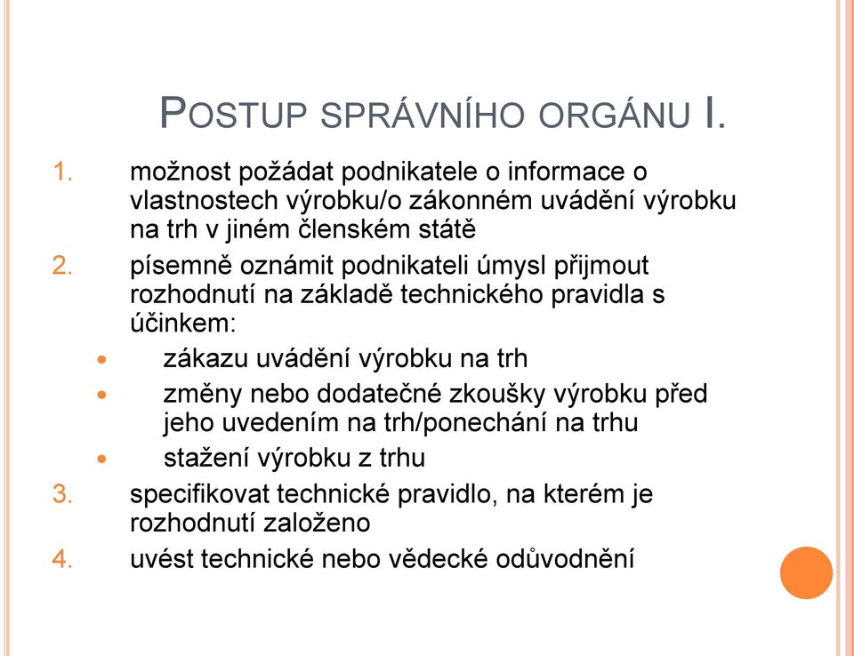 písemně oznámit podnikateli úmysl přijmout rozhodnutí na základě technického pravidla s účinkem: zákazu uvádění výrobku na