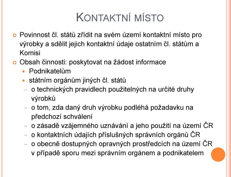 států o technických pravidlech použitelných na určité druhy výrobků o tom, zda daný druh výrobku podléhá požadavku na předchozí schválení o zásadě