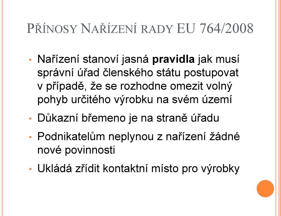 pohyb určitého výrobku na svém území Důkazní břemeno je na straně úřadu