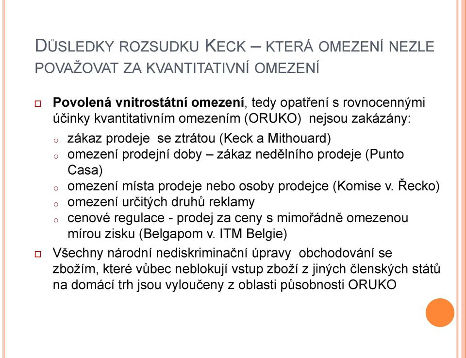 prodeje nebo osoby prodejce (Komise v. Řecko) omezení určitých druhů reklamy cenové regulace - prodej za ceny s mimořádně omezenou mírou zisku (Belgapom v.